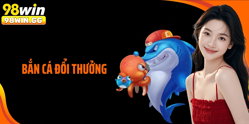 Bắn Cá Đổi Thưởng