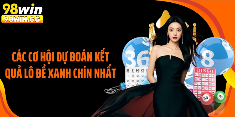 Các cơ hội dự đoán kết quả lô đề xanh chín nhất