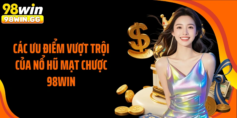 Các ưu điểm vượt trội của nổ hũ mạt chược 98Win