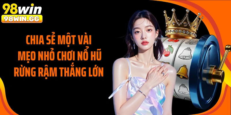 Chia sẻ một vài mẹo nhỏ chơi nổ hũ rừng rậm thắng lớn