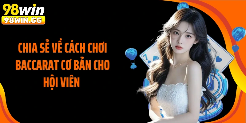 Chia sẻ về cách chơi baccarat cơ bản cho hội viên