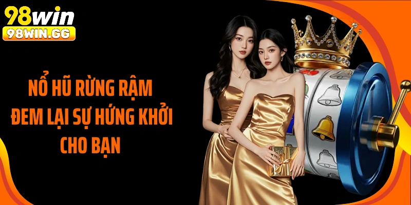 Nổ hũ rừng rậm đem lại sự hứng khởi cho bạn
