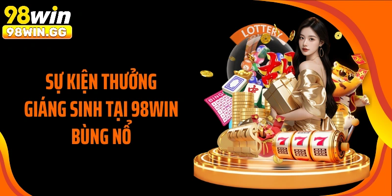 Sự kiện thưởng Giáng sinh tại 98WIN bùng nổ